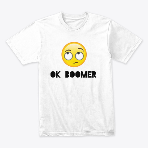 Ok Boomer (Eye Rolling) White T-Shirt Front