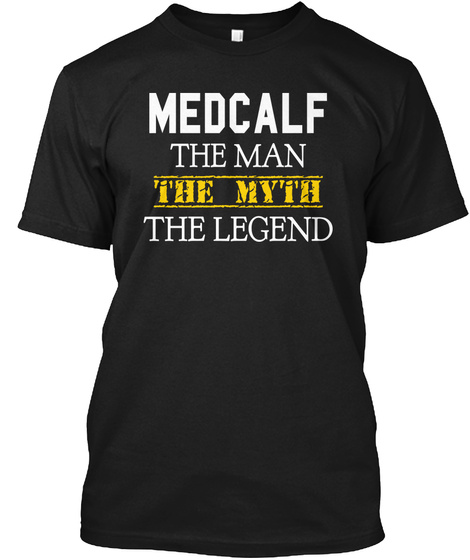 Medcalf The Man The Myth The Legend Black T-Shirt Front
