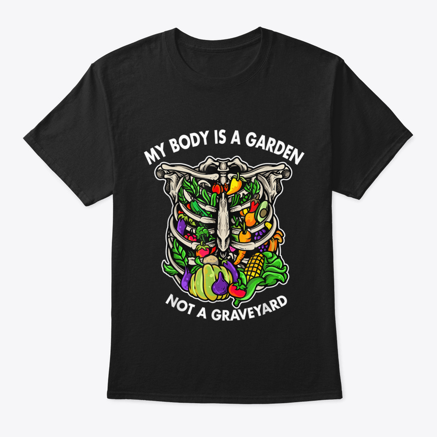 My Body Is A Garden Not A Graveyard Vegg Unisex Tshirt
