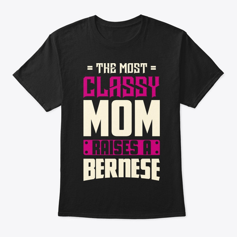 Classy Bernese Mom Shirt Black T-Shirt Front