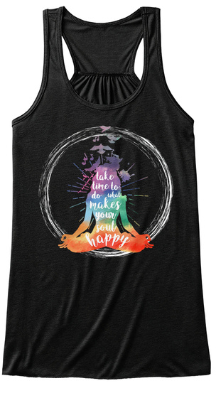 Take Time To Do What Makes Your Soul Happy Black T-Shirt Front