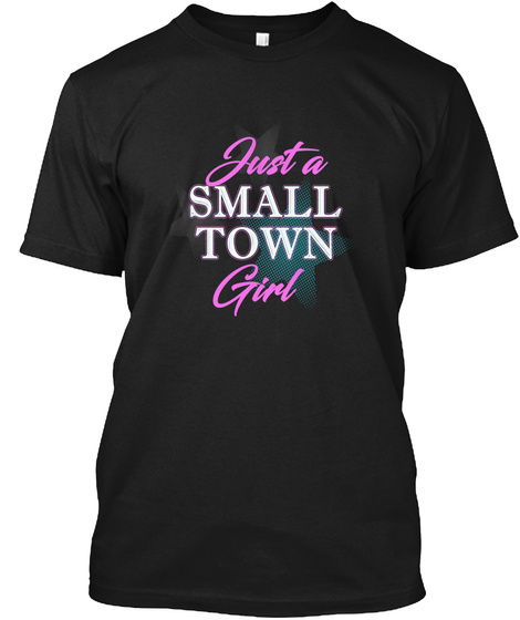 Just A Small Town Girl Design For Women