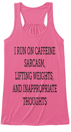 I Run On Caffeine
Sarcasm,
Lifting Weights, 
And Inappropriate
Thoughts  Neon Pink Kaos Front
