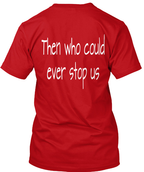 Then Who Could Ever Stop Us Red T-Shirt Back