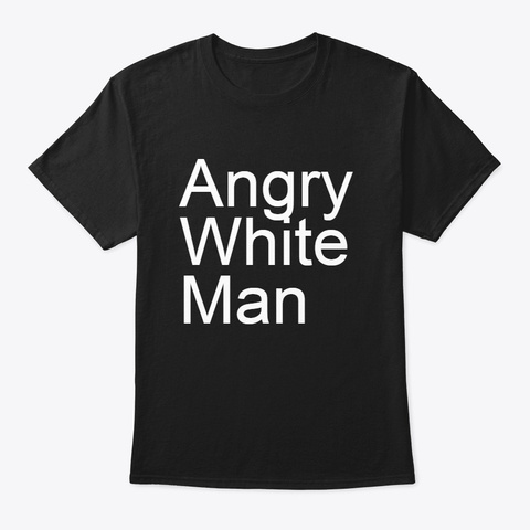 Angry White Man Black T-Shirt Front