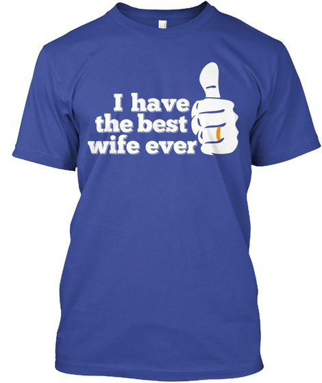 I Have The Best Wife Ever Deep Royal T-Shirt Front