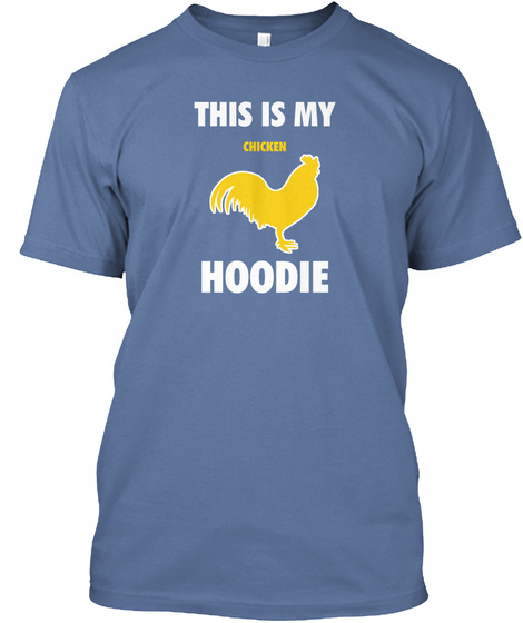 This Is My Chicken Hoodie Denim Blue T-Shirt Front