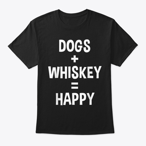 Funny Dogs Whiskey Happy Dog Lover Alcoh Black T-Shirt Front