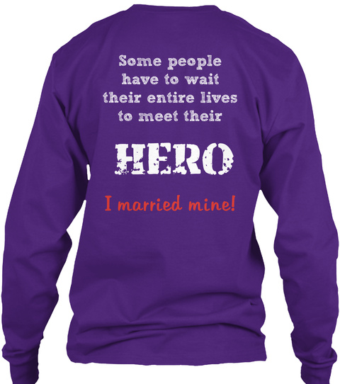 Some People Have To Wait Their Entire Lives To Meet Their Hero I Married Mine! Purple T-Shirt Back