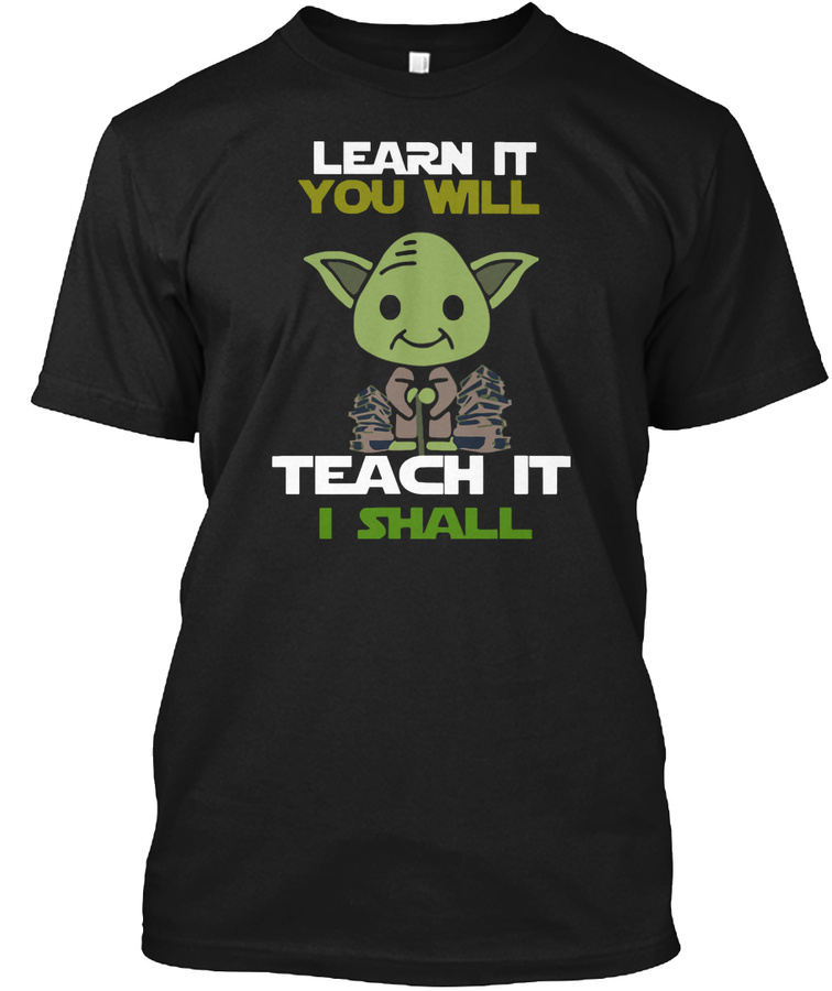 LEARN IT YOU WILL TEACH IT I SHALL Unisex Tshirt