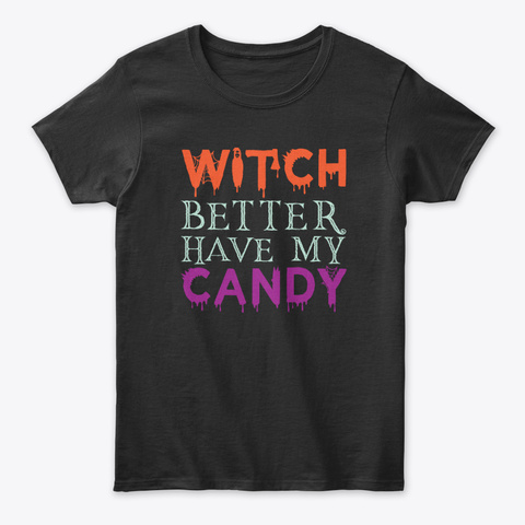 Halloween Witch Better Have My Candy Unisex Tshirt