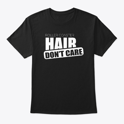Roller Coaster Hair Don't Care T Shirt Black T-Shirt Front