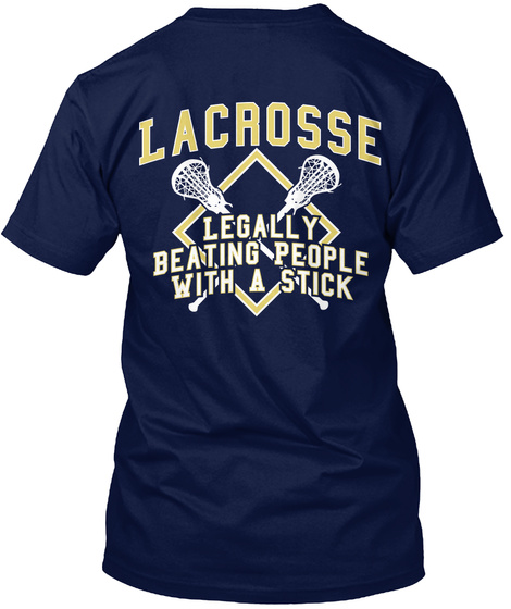 Lacrosse Legally Beating People With A Stick  Navy T-Shirt Back