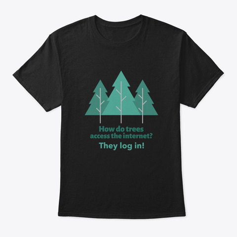 Camping Joke How Do Trees Access The Int Black T-Shirt Front