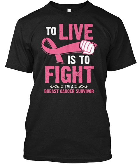 To Live Is To Fight I'm A Breast Cancer Survivor Black áo T-Shirt Front