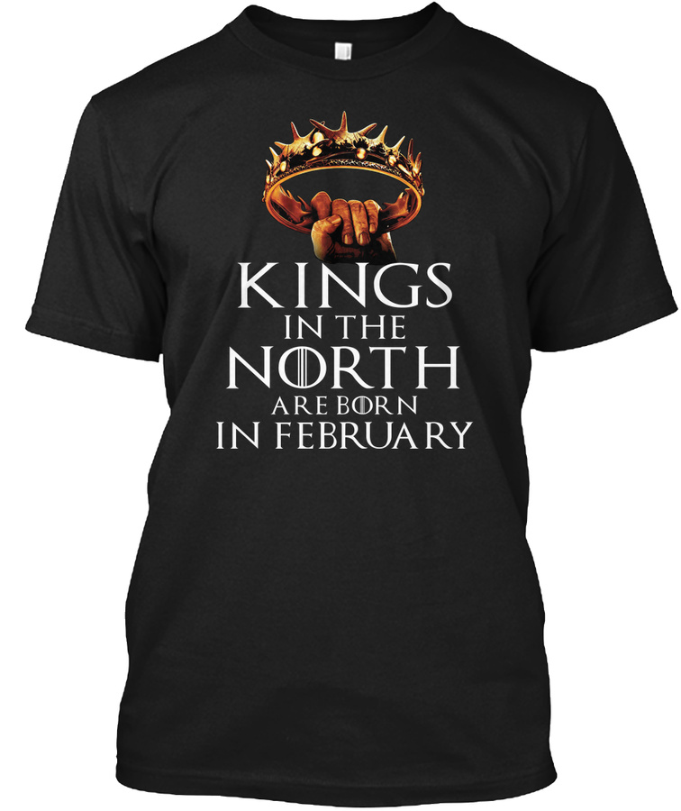 KINGS IN THE NORTH ARE BORN IN FEBRUARY Unisex Tshirt