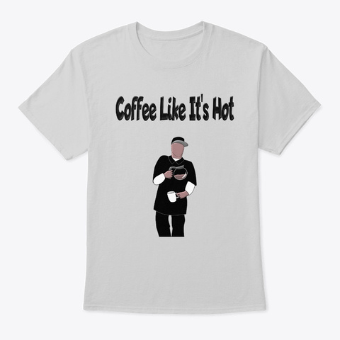 Coffee Like It's Hot Light Steel T-Shirt Front