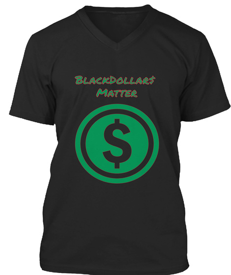 Black Dollars Matter $ Black T-Shirt Front