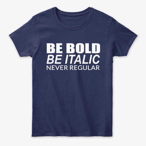 Be Bold Be Italic But Never Regular