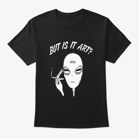 But Is It Art Alien Black T-Shirt Front