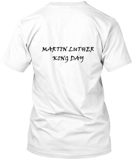 Martin Luther King Day T Shirt White T-Shirt Back