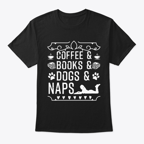 Coffee Books Dogs And Naps Black T-Shirt Front