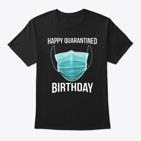 Happy Quarantined Birthday Medical Shirt Black T-Shirt Front