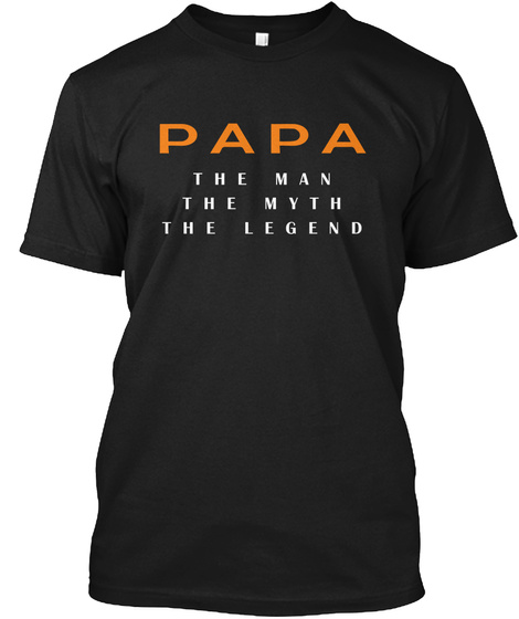 Papa The Man The Myth The Legend  Black T-Shirt Front