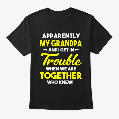 Grandpa Trouble We Are Together Black T-Shirt Front