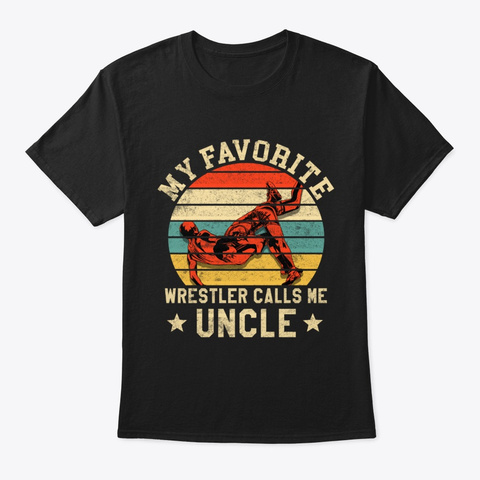 Wrestler Calls Me Uncle Black T-Shirt Front