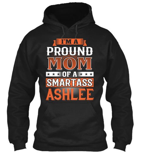 Proud Mom Of A Smartass Ashlee. Customizable Name Black T-Shirt Front