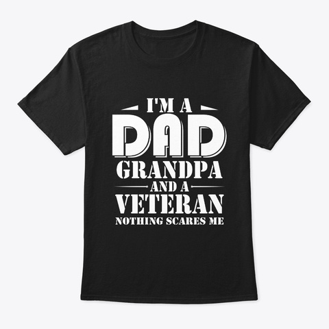 I'm A Dad Grandpa And A Veteran Nothing Black T-Shirt Front
