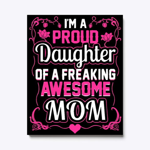 Proud Daughter Of A Freaking Awesome Mom Black T-Shirt Front