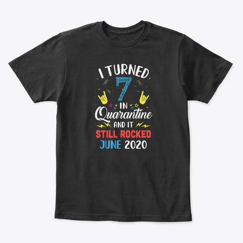 I Turned 7 In Quarantine It Still June Black T-Shirt Front