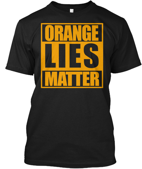 Orange Lies Matter Black T-Shirt Front