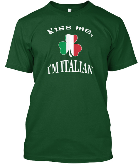 Kiss Me I'm Italian Deep Forest T-Shirt Front