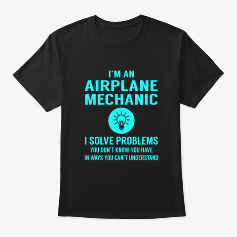 Airplane Mechanic Solve Problems Black áo T-Shirt Front