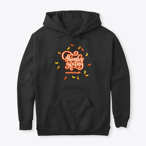 Thanks Giving, Every Day Is A Gift Black T-Shirt Front
