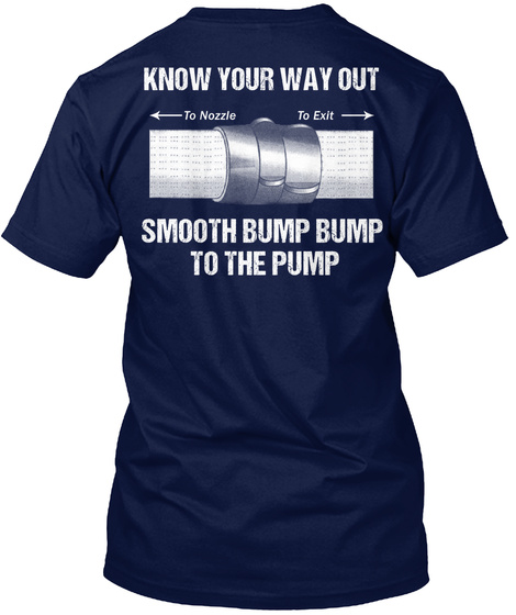 Know Your Way Out To Nozzle To Exit Smooth Bump Bump To The Pump Navy T-Shirt Back