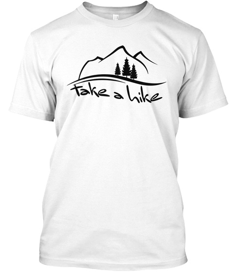 Take A Hike White T-Shirt Front