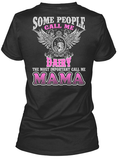 Some People Call Me Dairy The Most Important Call Me Mama Black T-Shirt Back