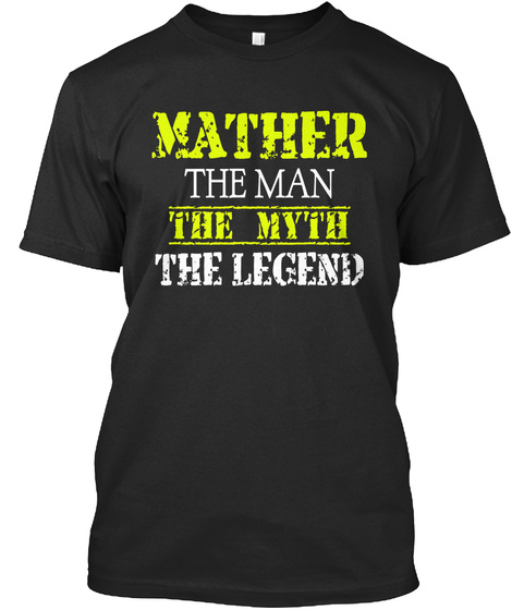 Mather The Man The Myth The Legend Black T-Shirt Front