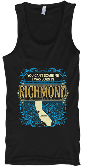 You Can't Scare Me I Was Born In Richmond California Black T-Shirt Front