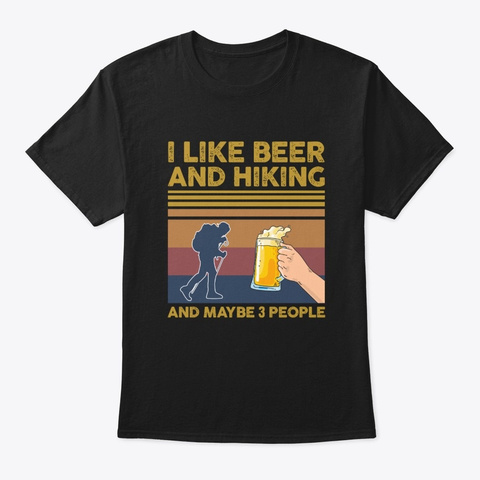 I Like Beer And Hiking Maybe 3 People Black T-Shirt Front