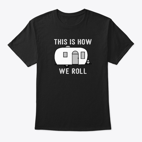 This Is How We Roll   Caravan Black T-Shirt Front