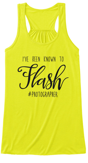 I've Been Known To Flash #Photographer Neon Yellow T-Shirt Front