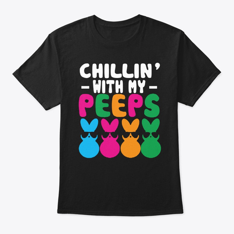 Chillin With My Peeps Shirts Black T-Shirt Front