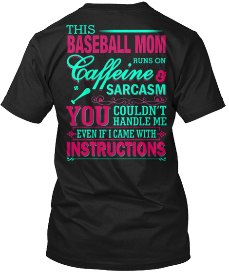 This Basketball Mom Runs On Caffeine & Sarcasm You Couldn't Handle Me Even If I Came With Instructions Black T-Shirt Back