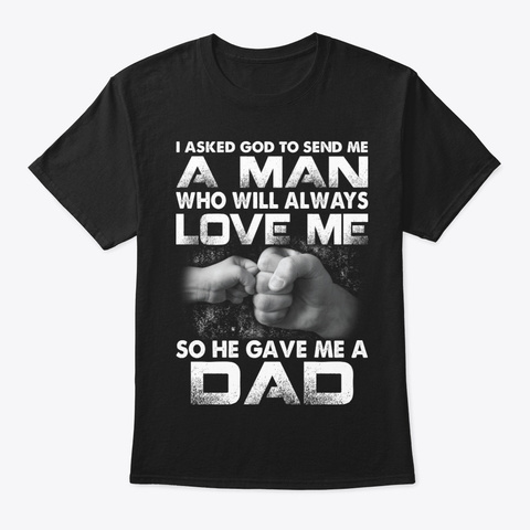 Asked God To Dad Funny Shirt Hilarious Black T-Shirt Front