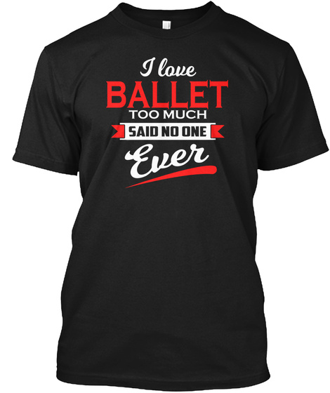 Hilarious Ballet Unique Shirt 4 All  Black T-Shirt Front